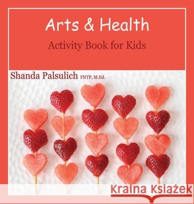 Arts and Health Activity Book for Kids Shanda Palsulich 9780578843063 Therapeutic Nutrition Center - książka