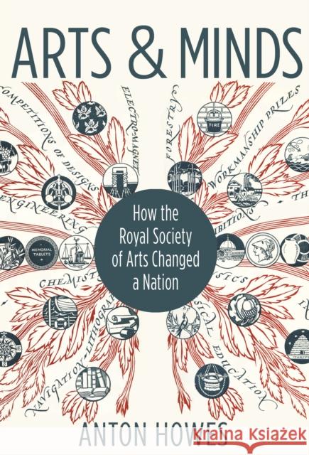 Arts and Minds: How the Royal Society of Arts Changed a Nation Anton Howes 9780691207612 Princeton University Press - książka