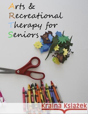 Arts and Recreational Therapy for Seniors Carol Hill John Hill 9781547153589 Createspace Independent Publishing Platform - książka