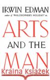 Arts and the Man: A Short Introduction to Aesthetics Edman, Irwin 9780393001044 W. W. Norton & Company