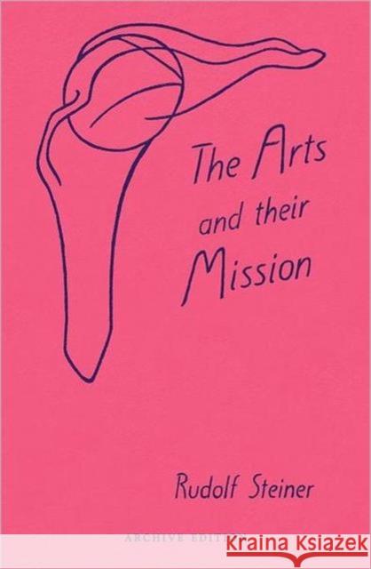 Arts and Their Mission: (Cw 276) Rudolf Steiner 9780880101547 ANTHROPOSOPHIC PRESS INC - książka