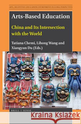 Arts-Based Education: China and Its Intersection with the World Tatiana Chemi Lihong Wang Xiangyun Du 9789004399464 Brill - Sense - książka