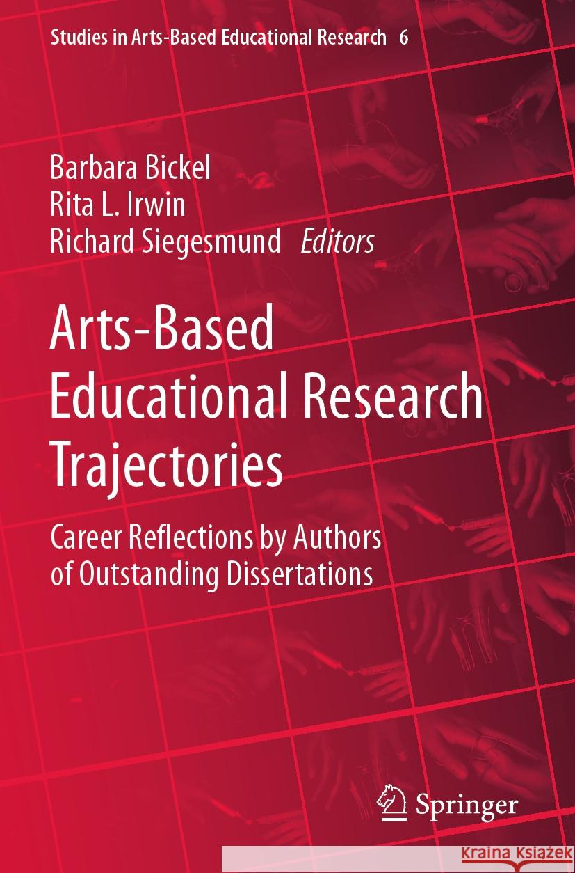 Arts-Based Educational Research Trajectories: Career Reflections by Authors of Outstanding Dissertations Barbara Bickel Rita L. Irwin Richard Siegesmund 9789811985492 Springer - książka