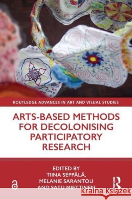 Arts-Based Methods for Decolonising Participatory Research Tiina Sepp?l? Melanie Sarantou Satu Miettinen 9780367513313 Routledge - książka