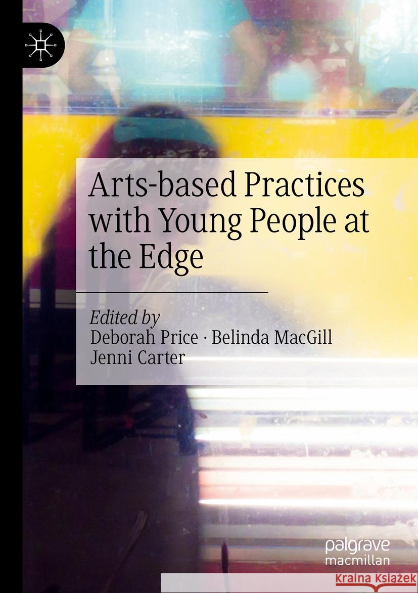 Arts-Based Practices with Young People at the Edge Deborah Price Belinda Macgill Jenni Carter 9783031043475 Palgrave MacMillan - książka