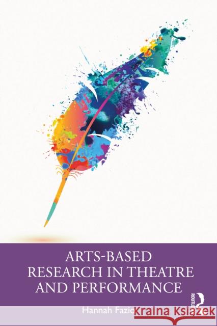 Arts-Based Research in Theatre and Performance Hannah Fazio 9781032988856 Routledge - książka