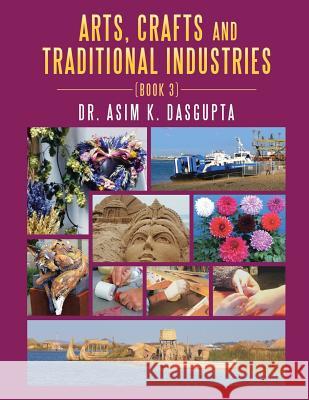 Arts, Crafts and Traditional Industries: Book 3 Dr Asim K. Dasgupta 9781524679071 Authorhouse - książka