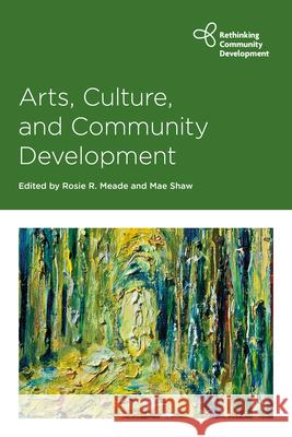 Arts, Culture and Community Development Rosie Meade Mae Shaw 9781447340508 Policy Press - książka