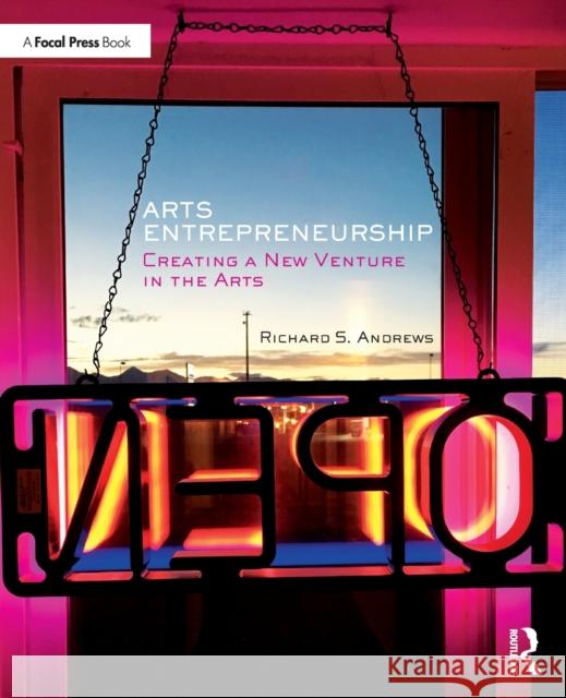 Arts Entrepreneurship: Creating a New Venture in the Arts Andrews, Richard 9781138889743 Focal Press - książka