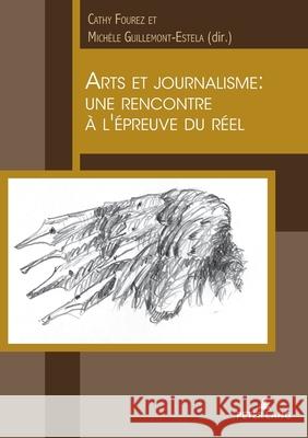 Arts Et Journalisme: Une Rencontre À l'Épreuve Du Réel Fourez, Cathy 9782807611368 Peter Lang (JL) - książka