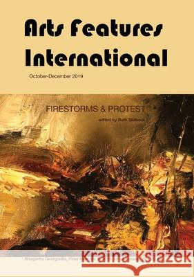 Arts Features International, October-December 2019, Firestorms & Protest Ruth Skilbeck 9780648765202 Borderstream Books - książka