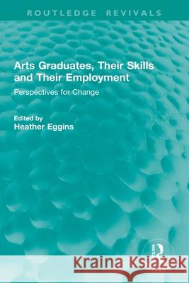 Arts Graduates, Their Skills and Their Employment: Perspectives for Change Heather Eggins 9781032820088 Routledge - książka
