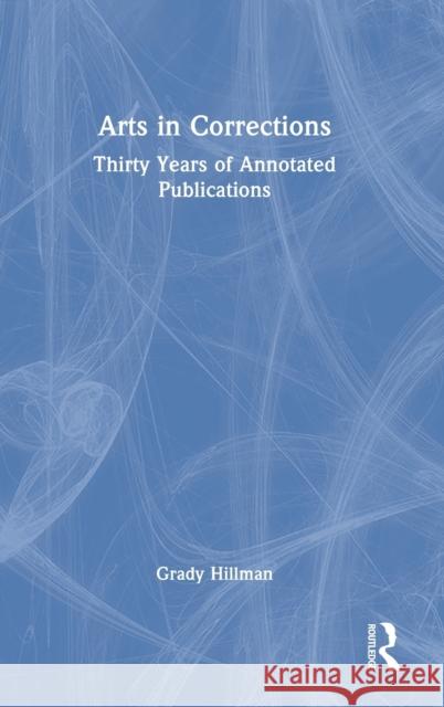 Arts in Corrections: Thirty Years of Annotated Publications  9781032310947 Routledge - książka