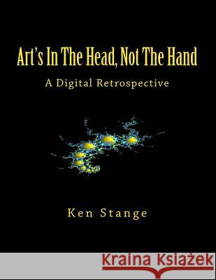 Art's In The Head, Not The Hand: A Digital Retrospective Stange, Ken 9780993920158 Two Cultures Press - książka