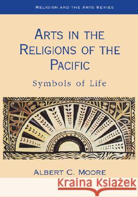 Arts in the Religions of the Pacific: Symbols of Life Moore, Albert 9780861871865  - książka