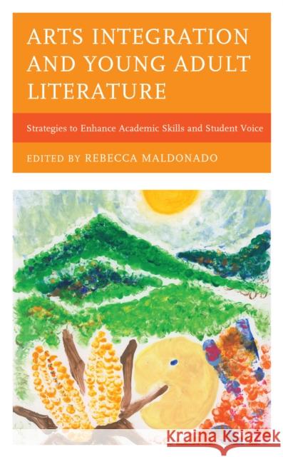 Arts Integration and Young Adult Literature: Strategies to Enhance Academic Skills and Student Voice Rebecca Maldonado 9781475860092 Rowman & Littlefield Publishers - książka