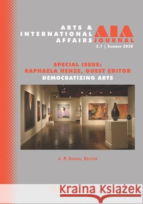 Arts & International Affairs: Democratizing Arts: 5.1, Summer 2020 J. P. Singh Raphaela Henze 9781941755198 Westphalia Press - książka