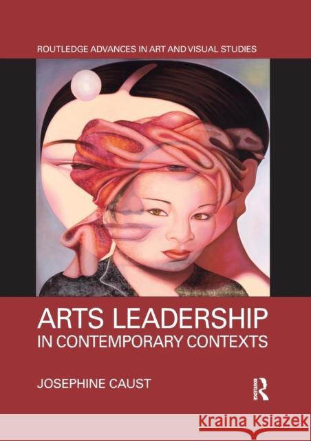 Arts Leadership in Contemporary Contexts Josephine Caust 9780367592547 Routledge - książka