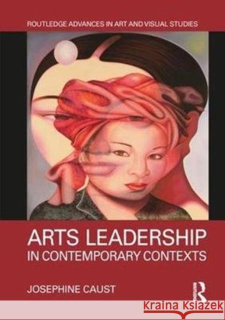 Arts Leadership in Contemporary Contexts Josephine Caust 9781138677319 Routledge - książka