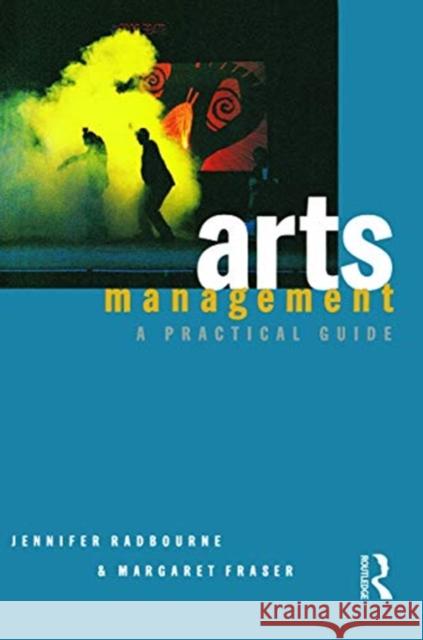 Arts Management: A Practical Guide Jennifer Radbourne Margaret Fraser 9780367717421 Routledge - książka