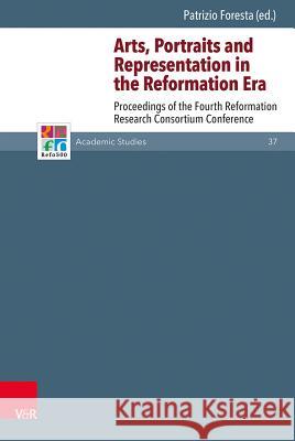 Arts, Portraits and Representation in the Reformation Era: Proceedings of the Fourth Reformation Research Consortium Conference Meloni, Federica 9783525552490 Vandenhoeck & Ruprecht - książka