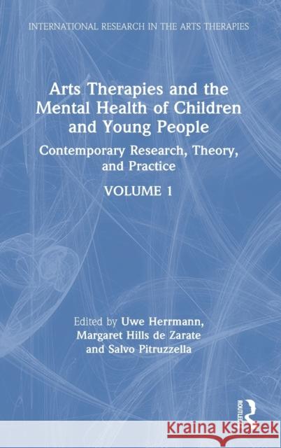 Arts Therapies and the Mental Health of Children and Young People: Contemporary Research, Theory and Practice, Volume 1 Uwe Herrmann Margaret Hill Salvo Pitruzzella 9780367456672 Routledge - książka
