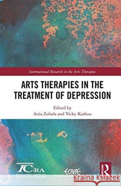 Arts Therapies in the Treatment of Depression Ania Zubala Vassiliki Karkou 9781138210769 Routledge - książka