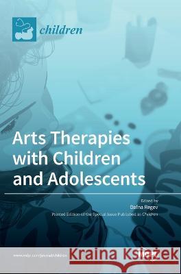 Arts Therapies with Children and Adolescents Dafna Regev   9783036565323 Mdpi AG - książka