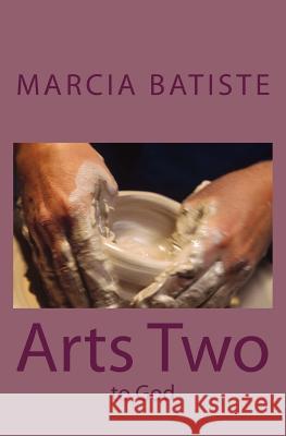 Arts Two: to God Batiste, Marcia 9781495983719 Createspace - książka