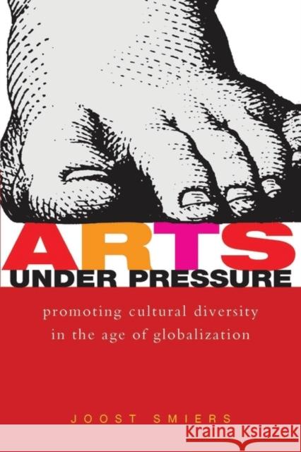 Arts Under Pressure: Promoting Cultural Diversity in the Age of Globalization Smiers, Joost 9781842772638  - książka