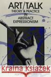 Art/Talk: Theory and Practice in Abstract Expressionism MacKie, Alwynne 9780231066488 Columbia University Press