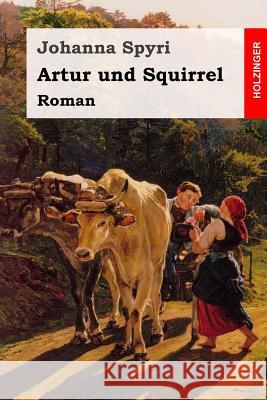 Artur und Squirrel Spyri, Johanna 9781545320525 Createspace Independent Publishing Platform - książka