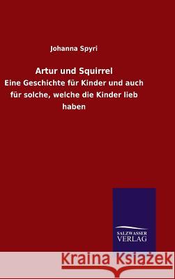 Artur und Squirrel Johanna Spyri 9783846066997 Salzwasser-Verlag Gmbh - książka