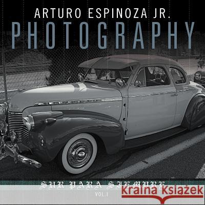 Arturo Espinoza Jr Photography Vol. I: Sur Para Siempre Espinoza, Arturo, Jr. 9781477114384 Xlibris Corporation - książka