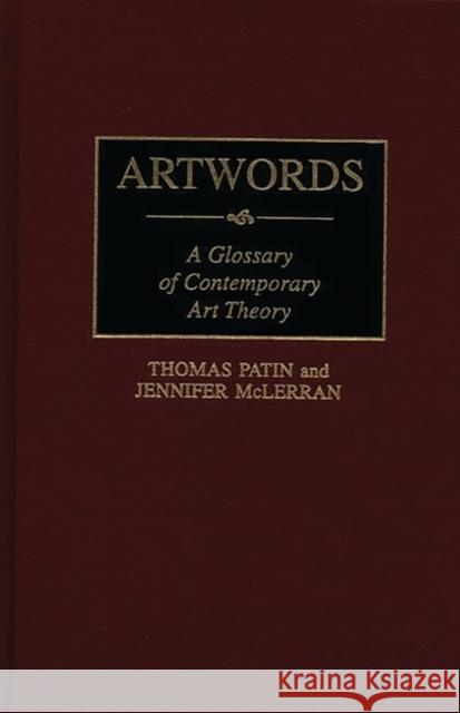 Artwords: A Glossary of Contemporary Art Theory McLerran, Jennifer 9780313292729 Greenwood Press - książka