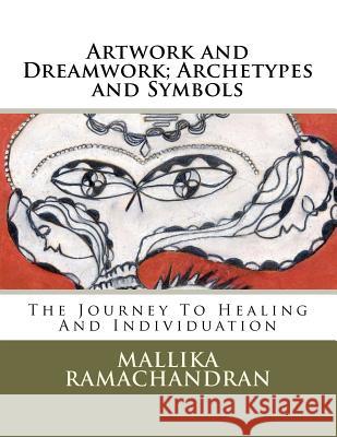 Artwork and Dreamwork; Archetypes and Symbols: The Journey to Healing and Individuation Mallika Ramachandran 9781477601679 Createspace - książka