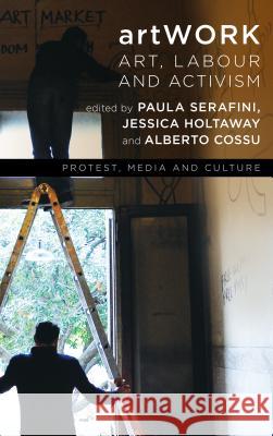 Artwork: Art, Labour and Activism Serafini, Paula 9781786601889 Rowman & Littlefield International - książka