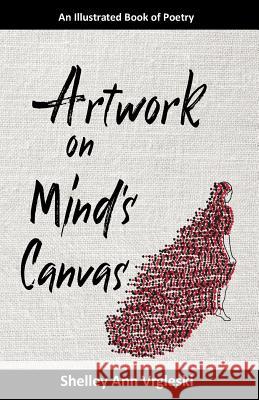 Artwork on Mind's Canvas: An Illustrated Book of Poetry Shelley Ann Vrgleski 9780995212510 Zaimina Publishing - książka