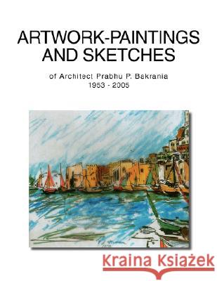 Artwork-Paintingsand Sketches Prabhu P. Bakrania 9781425765071 Xlibris Corporation - książka