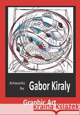 Artworks by Gabor Kiraly: Graphic Art MR Gabor Kiraly 9781721285211 Createspace Independent Publishing Platform - książka