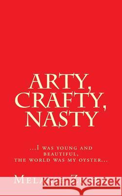 Arty, Crafty, Nasty Melanie Zuben 9781507783146 Createspace - książka