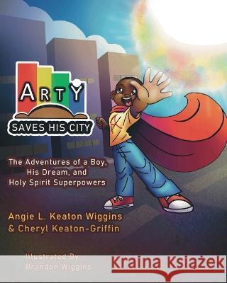 Arty Saves His City Angie L Wiggins Cheryl D Keaton-Griffin Brandon J Wiggins 9780978689810 Alk Coaching & Productions - książka