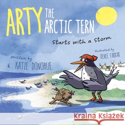 Arty the Arctic Tern: Starts with a Storm Katie Donohue Renee Farrar Bobbi Beatty 9781038324399 FriesenPress - książka