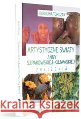 Artystyczne światy Anny Szpakowskiej-Kujawskiej Karolina Tomczak 9788322639566 Uniwersytet Śląski - książka