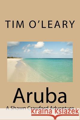 Aruba: A Shawn Crawford Adventure Tim O'Leary 9781974603534 Createspace Independent Publishing Platform - książka