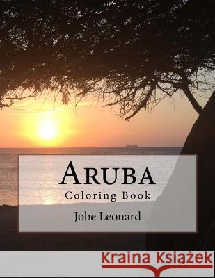 Aruba Coloring Book: Color your way through the amazing island of Aruba Leonard, Jobe David 9781503030268 Createspace Independent Publishing Platform - książka