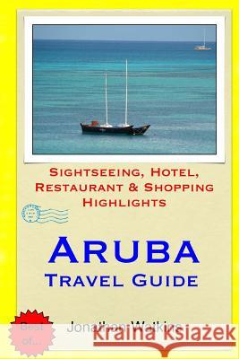 Aruba Travel Guide: Sightseeing, Hotel, Restaurant & Shopping Highlights Watkins, Jonathan 9781508686569 Createspace - książka