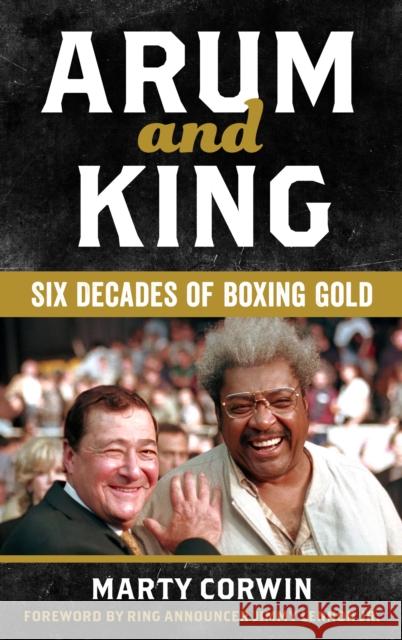 Arum and King: Six Decades of Boxing Gold Marty Corwin 9781538184127 Rowman & Littlefield Publishers - książka