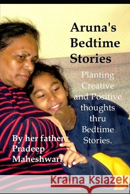 Aruna's Bedtime Stories: Planting Creative and Positive thoughts thru Bedtime Stories. Maheshwari, Pradeep 9798671233711 Independently Published - książka