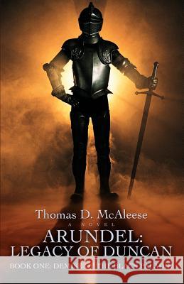 Arundel: Legacy of Duncan: Book One: Demise of the Black Paladin McAleese, Thomas D. 9780595460571 iUniverse - książka